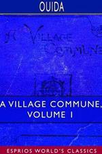 A Village Commune, Volume 1 (Esprios Classics): In Two Volumes