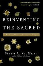 Reinventing the Sacred: A New View of Science, Reason, and Religion