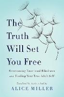The Truth Will Set You Free: Overcoming Emotional Blindness and Finding Your True Adult Self