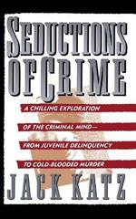 Seductions Of Crime: Moral And Sensual Attractions In Doing Evil