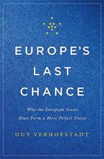 Europe's Last Chance: Why the European States Must Form a More Perfect Union