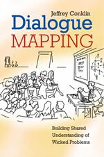 Dialogue Mapping: Building Shared Understanding of Wicked Problems