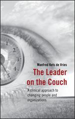 The Leader on the Couch: A Clinical Approach to Changing People and Organizations