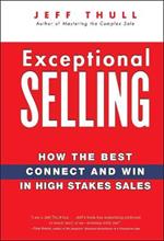 Exceptional Selling: How the Best Connect and Win in High Stakes Sales