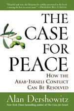 The Case for Peace: How the Arab-Israeli Conflict Can be Resolved