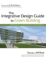 The Integrative Design Guide to Green Building: Redefining the Practice of Sustainability