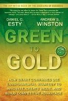 Green to Gold: How Smart Companies Use Environmental Strategy to Innovate, Create Value, and Build Competitive Advantage