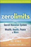 Zero Limits: The Secret Hawaiian System for Wealth, Health, Peace, and More