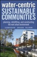 Water Centric Sustainable Communities: Planning, Retrofitting, and Building the Next Urban Environment