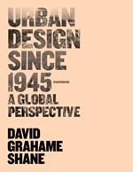 Urban Design Since 1945 - a Global Perspective