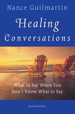 Healing Conversations: What to Say When You Don't Know What to Say