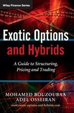 Exotic Options and Hybrids: A Guide to Structuring, Pricing and Trading