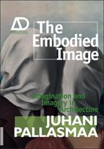 The Embodied Image - Imagination and Imagery in Architecture