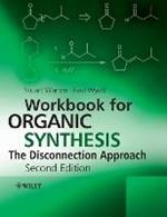 Workbook for Organic Synthesis: The Disconnection Approach