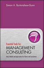 Essential Tools for Management Consulting: Tools, Models and Approaches for Clients and Consultants