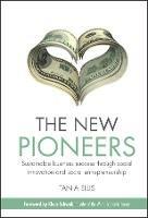 The New Pioneers: Sustainable business success through social innovation and social entrepreneurship