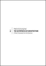 The Autopoiesis of Architecture, Volume I: A New Framework for Architecture