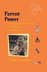 Parent Power: Bringing Up Responsible Children and Teenagers