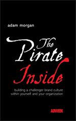 The Pirate Inside: Building a Challenger Brand Culture Within Yourself and Your Organization