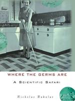 Where the Germs Are: A Scientific Safari