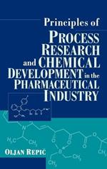 Principles of Process Research and Chemical Development in the Pharmaceutical Industry