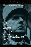 The Last Great Frenchman: A Life of General De Gaulle