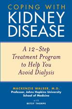 Coping with Kidney Disease: A 12-Step Treatment Program to Help You Avoid Dialysis