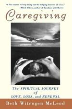 Caregiving: The Spiritual Journey of Love, Loss and Renewal