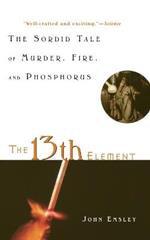 13th Element: The Sordid Tale of Murder, Fire and Phosphorous