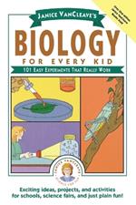 Janice VanCleave's Biology For Every Kid: 101 Easy Experiments That Really Work
