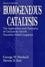 Homogeneous Catalysis: The Applications and Chemistry of Catalysis by Soluble Transition Metal Complexes