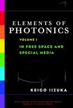 Elements of Photonics, Volume I: In Free Space and Special Media