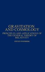 Gravitation and Cosmology: Principles and Applications of the General Theory of Relativity