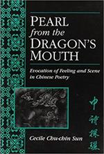 Pearl from the Dragon's Mouth: Evocation of Scene and Feeling in Chinese Poetry