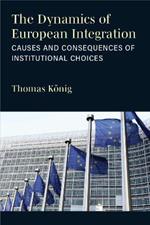 The Dynamics of European Integration: Causes and Consequences of Institutional Choices