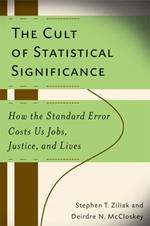 The Cult of Statistical Significance: How the Standard Error Costs Us Jobs, Justice, and Lives