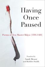 Having Once Paused: Poems of Zen Master Ikkyu (1394-1481)