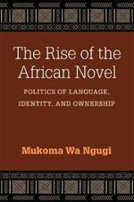 The Rise of the African Novel: Politics of Language, Identity, and Ownership