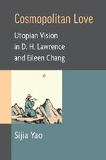 Cosmopolitan Love: Utopian Vision in D. H. Lawrence and Eileen Chang