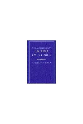 A Commentary on Cicero De Legibus - Andrew R. Dyck - cover