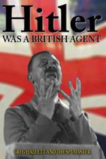 Hitler Was a British Agent