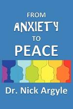 From Anxiety To Peace, Choosing a Therapy for Anxiety and Panic: Behavioral, Cognitive, Group, Drugs, Natural Medicine, and Meditation.