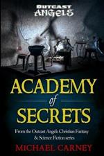 Academy of Secrets: From the Outcast Angels Christian Fantasy & Science Fiction series