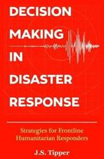 Decision Making in Disaster Response: Strategies for Frontline Humanitarian Responders