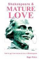 Shakespeare & Mature Love: How to Get from Nature to Love in Shakespeare