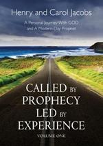 Called by Prophecy, Led by Experience: A Personal Journey with GOD and a Modern-Day Prophet