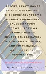 Report: Leaky Homes in New Zealand and the issues related to illness and disease caused by fungi growth - Environmental Education, Education for the Environment, and Sustainable Architecture.