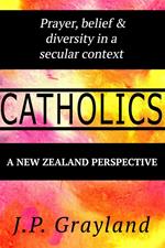 Catholics. Prayer, belief & diversity in a secular context. A New Zealand Perspective