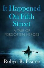 It Happened On Fifth Street: : a tale of forgotten heroes