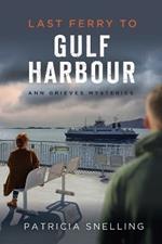 Last Ferry To Gulf Harbour: Ann Grieves Mysteries